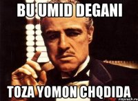 Bu Umid degani Toza yomon chqdida