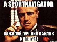 А SportNavigator пожалуй,лучший паблик о спорте!