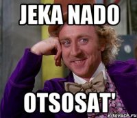 jeka nado otsosat'