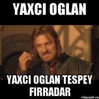 YAXCI OGLAN YAXCI OGLAN TESPEY FIRRADAR