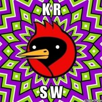 K R S W