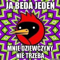 ja beda jeden mnie dziewczyny nie trzeba