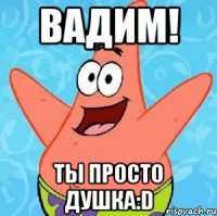 Вадим! Ты просто душка:D