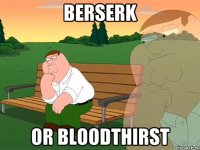 Berserk or Bloodthirst