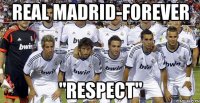 REAL MADRID-FOREVER "RESPECT"