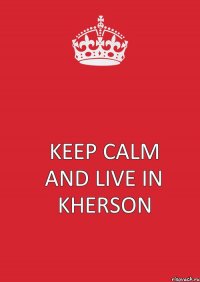 keep calm and live in kherson