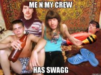 me n my crew has swagg