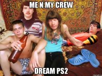 me n my crew dream ps2