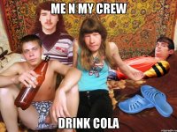 me n my crew drink cola