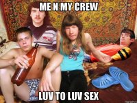 me n my crew luv to luv sex