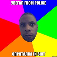 Убегал from police Спрятался in shit