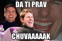 da ti prav chuvaaaaak