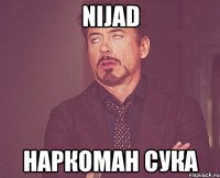 Nijad наркоман сука