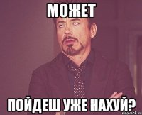 может пойдеш уже нахуй?