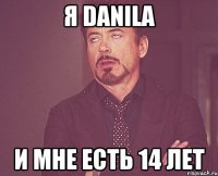 Я Danila и мне есть 14 лет