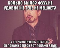 Больно было? Фууу,не удобно же Тебе не мешает? А ты чувствуешь штангу? Ой,покажи Открой рот Покажи язык