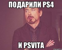 подарили PS4 и PSVITA