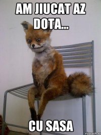 Am jiucat az Dota... Cu Sasa