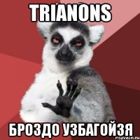 Trianons Броздо узбагойзя