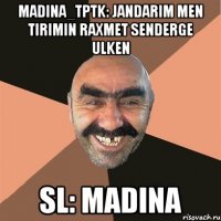 Madina_TPTK: Jandarim men tirimin raxmet senderge ulken sl: Madina