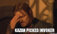 Kazan picked Invoker