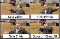 Gelu Vaflist Gelu Pidrila Gelu Gnida Suka off Cheat!!!