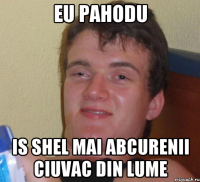 eu pahodu is shel mai abcurenii ciuvac din lume