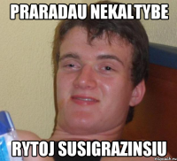 Praradau nekaltybe rytoj susigrazinsiu