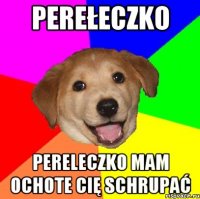 Perełeczko Pereleczko mam ochote cię schrupać