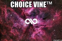 Choice vine™ 