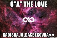 6"A" the Love Kadisha Joldasbekovna♥♥