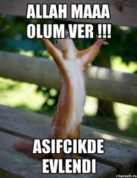 Allah maaa olum ver !!! Asifcikde evlendi