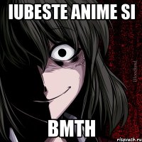 iubeste anime si BMTH