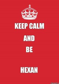 Keep calm and be Hexan