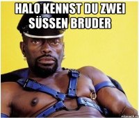 halo kennst du zwei süssen bruder 