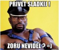 Privet sladkij ! Zoru nevidel ? =]