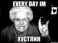 every day im хустлин