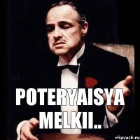 poteryaisya melkii..