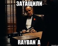 Затащили RayBan`a