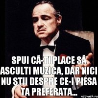 Spui că-ti place să asculti muzica, dar nici nu stii despre ce-i piesa ta preferata...