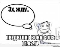  Предрелиз Born Gods 01.02.14