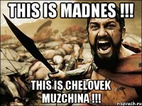 This is madnes !!! This is chelovek muzchina !!!