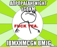 Апрпраеангnight ygbkm, Ibmxhmcgn bmjg