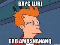 bayc lurj erb amusnananq