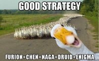 Good strategy Furion+chen+Naga+Druid+Enigma