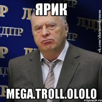 Ярик Mega.troll.ololo