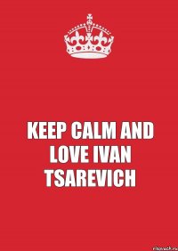  KEEP CALM and love Ivan Tsarevich