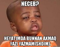 Neceb? Heyatimda bunnan axmaq yazi yazmamishdim)