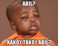 Abil? kakoy takoy Abil?