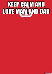 keep calm and love mam and dad 